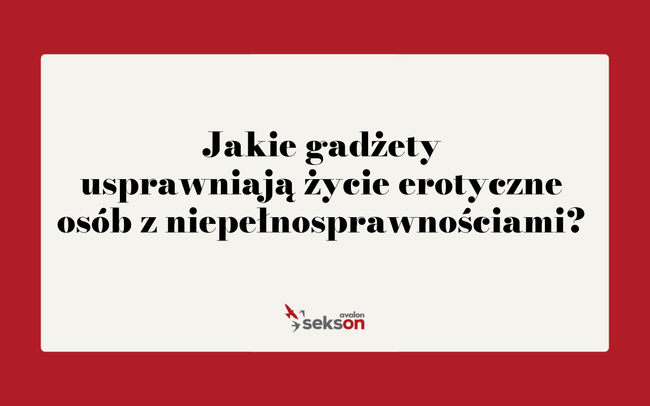 Grafika z tytułem tekstu Jakie gadżety poprawiają życie erotyczne osób z niepełnosprawnościami