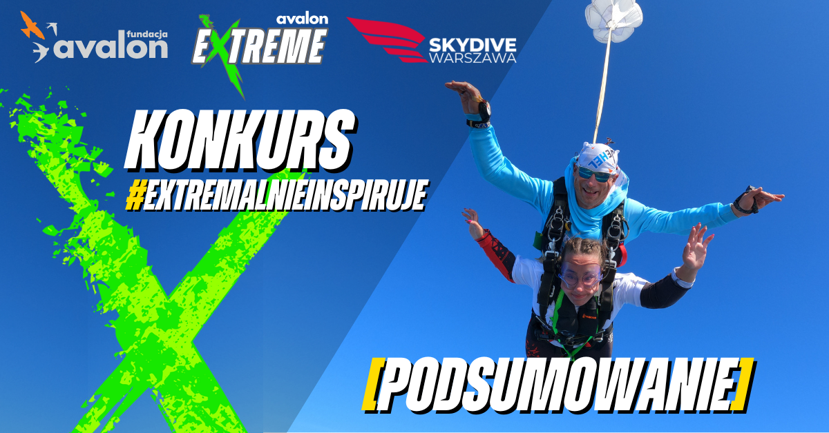 Na zdjęciu dwoje ludzi skaczących ze spadochronem. Napis Konkurs #ExtremalnieInspiruje, Podsumowanie. Logotypy Avalon Extreme, Fundacji Avalon i SkyDive Warszawa.